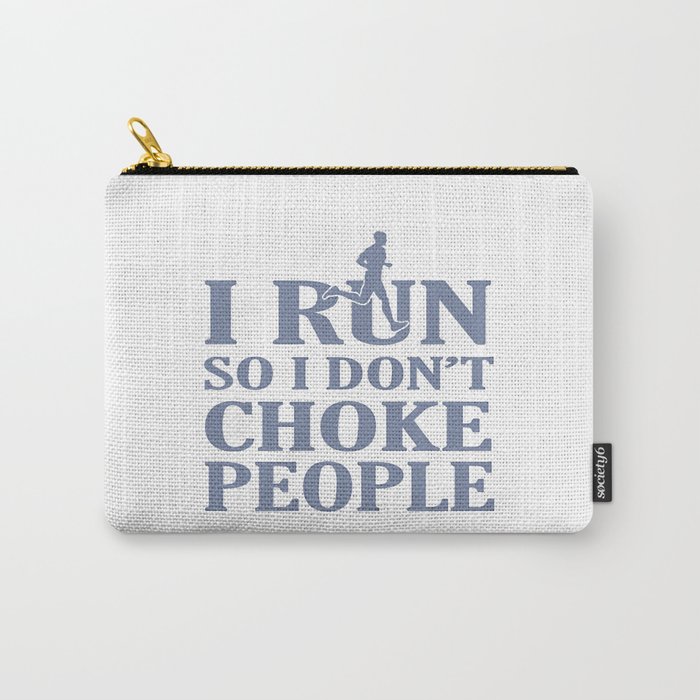 I RUN So I Don't Choke People Carry-All Pouch