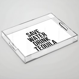 Save water drink tequila Acrylic Tray