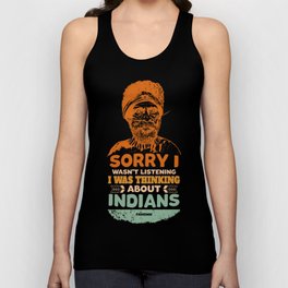 Sorry I Wasn't Listening I Was Thinking About Indians Native People Tank Top