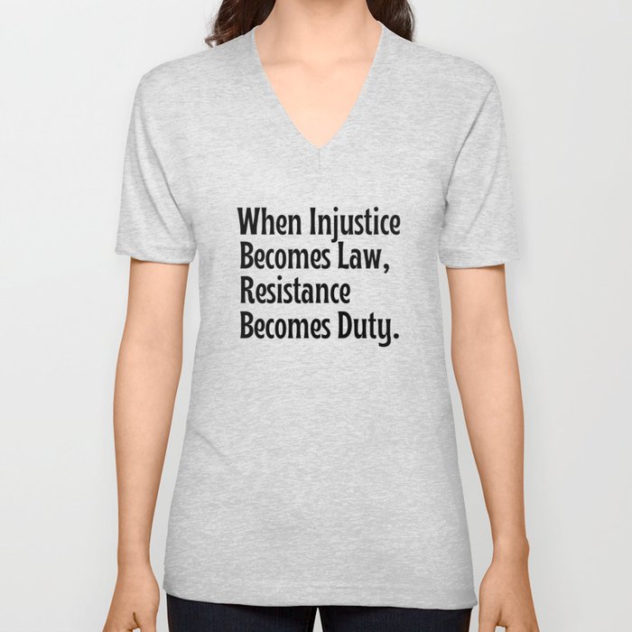 Quote when injustice becomes law resistance becomes duty V Neck T Shirt