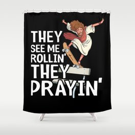 They See Me Rollin' They Prayin' Funny Skateboard Jesus Shower Curtain