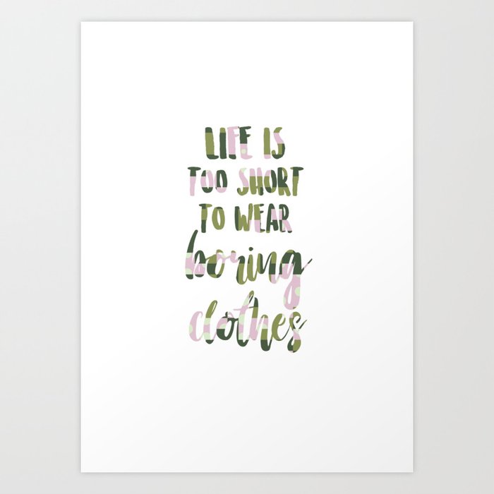 Life is too short to wear boring clothes Art Print
