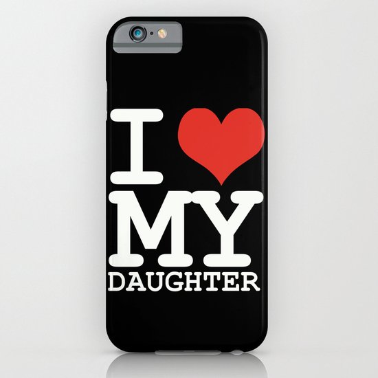 I love my daughter iPhone & iPod Case