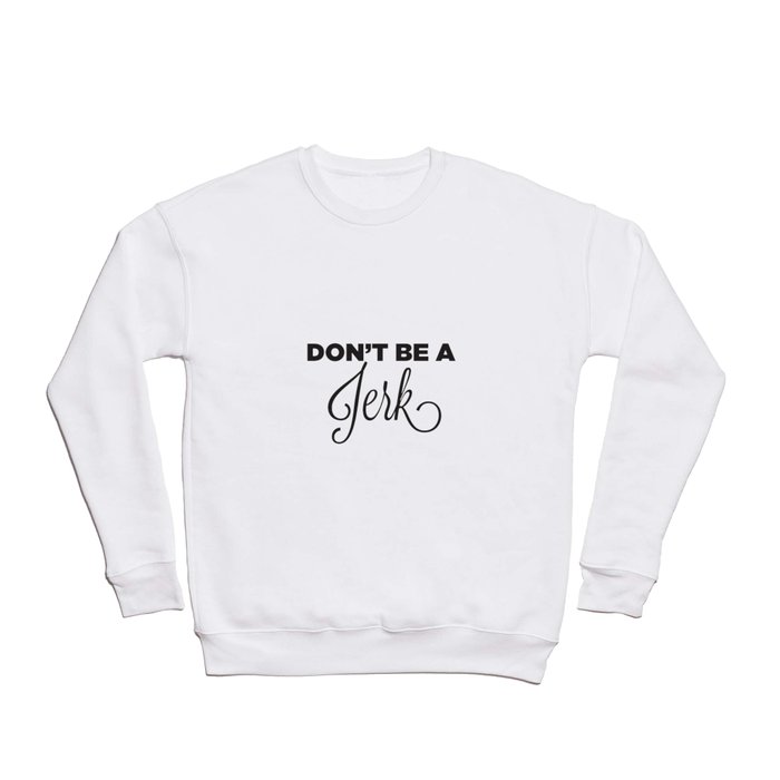 DON'T BE A JERK! Crewneck Sweatshirt