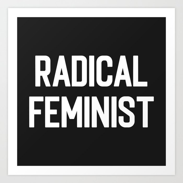 Radical Feminist Women Quote Art Print
