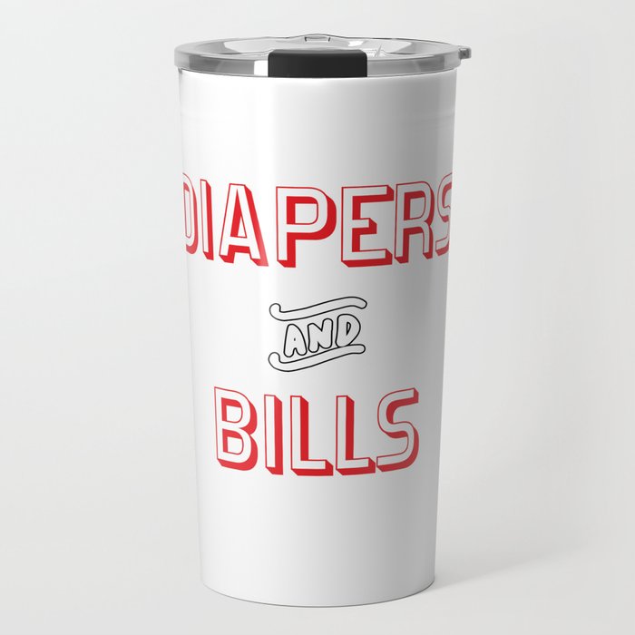 Diapers and Bills (no more Netflix and Chill) Travel Mug