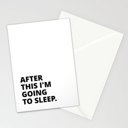 After this i'm going to sleep Stationery Cards