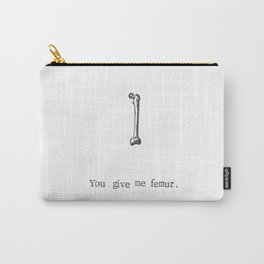 You Give Me Femur Carry-All Pouch | Skeleton, Nurse, Bone, Illustration, Anatomy, Valentine, Black and White, Doctor, Gift, Art 