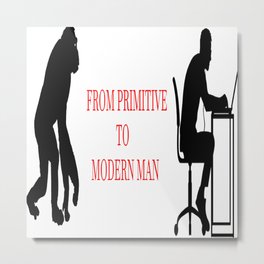 From primitive to modern man Metal Print