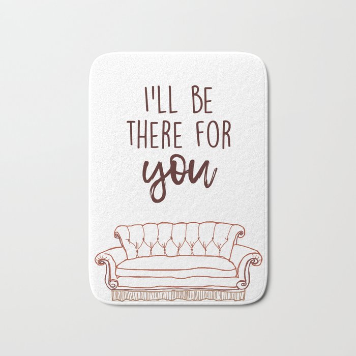 I'll Be There For You Bath Mat