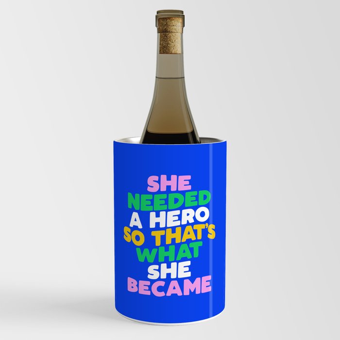 She Needed a Hero So Thats What She Became Wine Chiller