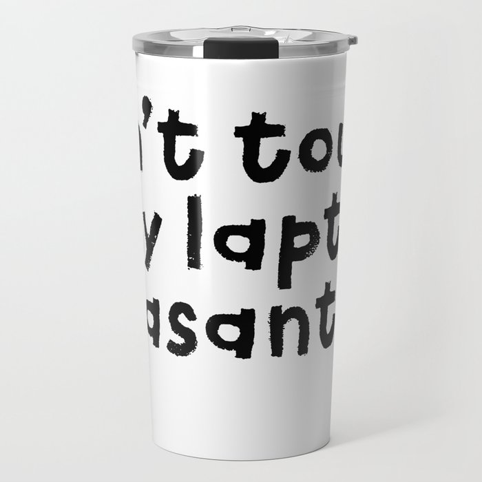 Don't Touch My Laptop Peasant Travel Mug