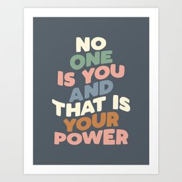No One is You and That is Your Power Art Print