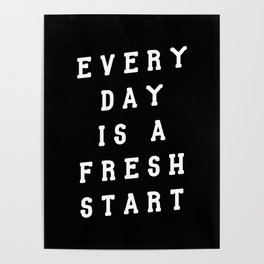 Everyday is a Fresh Start motivational typography in black and white home wall decor Poster