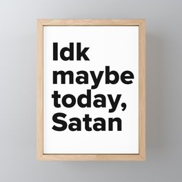 Maybe today Satan Framed Mini Art Print