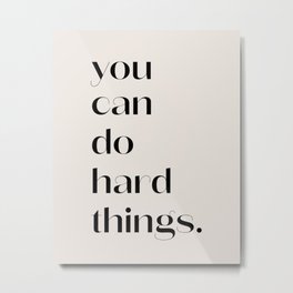 you can do hard things. Metal Print | Black And White, Hard Things, Graphicdesign, Saying, Aesthetic, Positive, Self Care, Quote, Typography, Curated 