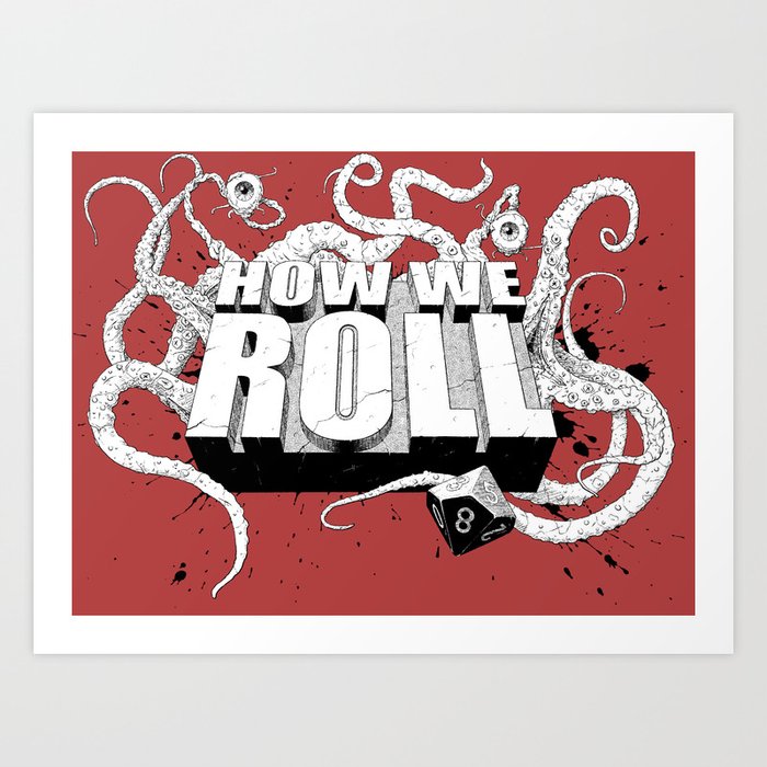how we roll Art Print