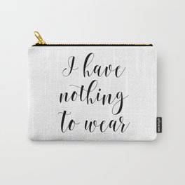 I Have Nothing To Wear, First World Problems, Stubborn, Sarcastic, Sassy, Girl Gift Carry-All Pouch