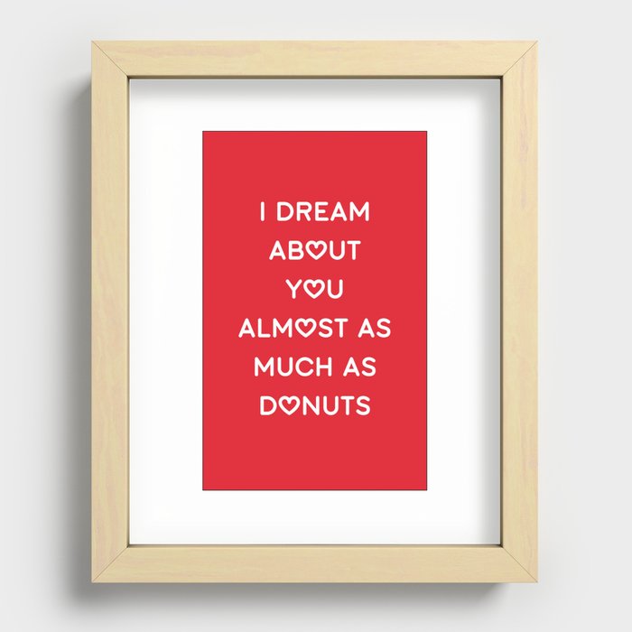 I DREAM ABOUT YOU ALMOST AS MUCH AS DONUTS Recessed Framed Print