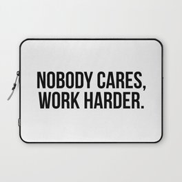 Nobody cares, work harder. Laptop Sleeve