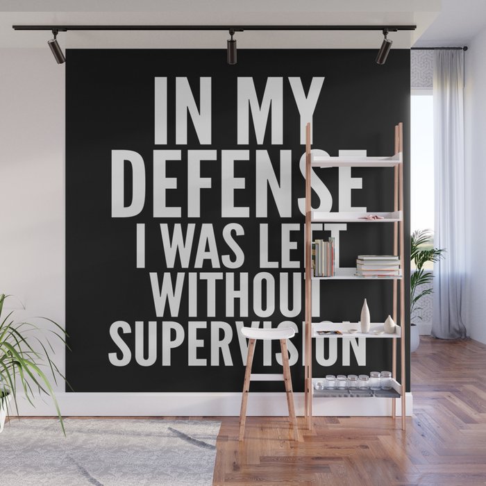 In My Defense I Was Left Without Supervision (Black & White) Wall Mural
