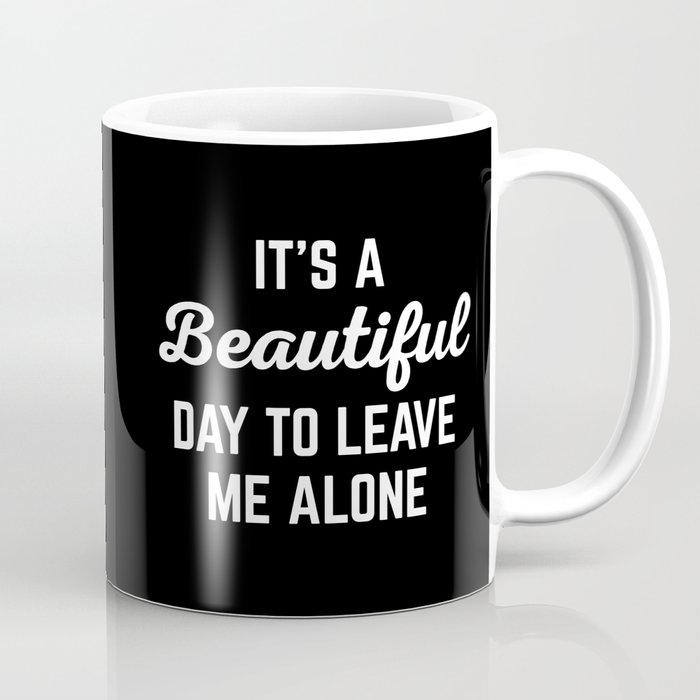 It's A Beautiful Day Funny Sarcastic Rude Quote Coffee Mug by