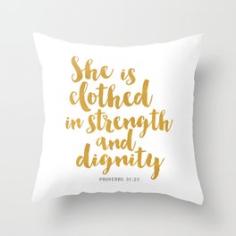 She is clothed in strength and dignity - Proverbs 32:25 Throw Pillow