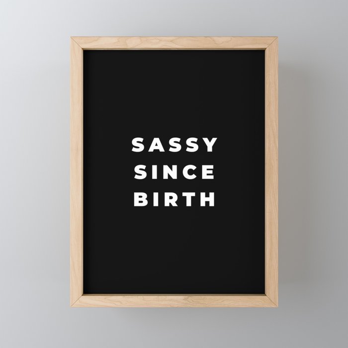 Sassy since Birth, Sassy, Feminist, Empowerment, Black Framed Mini Art Print