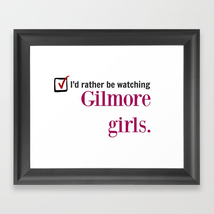 I'd Rather Be Watching Gilmore Girls Framed Art Print