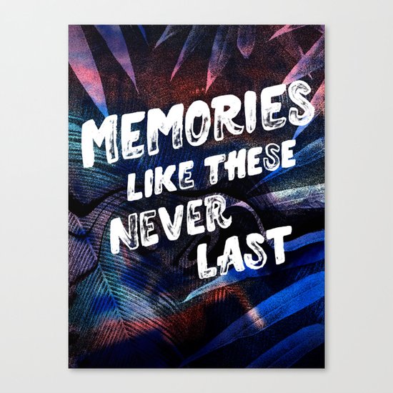 memories like these never last Canvas Print