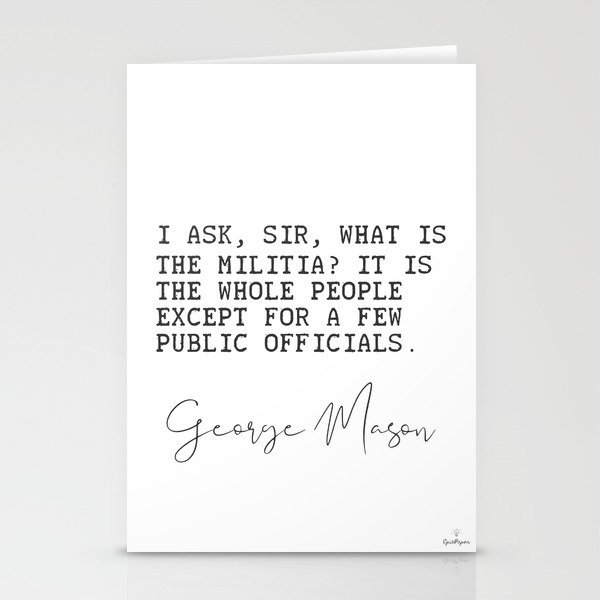  George Mason. I ask, sir, what is the militia? Stationery Cards