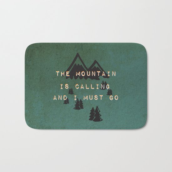 THE MOUNTAIN IS CALLING AND I MUST GO Bath Mat