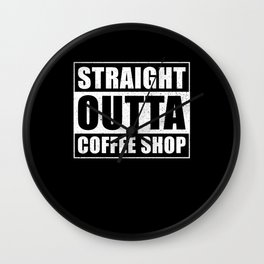 Straight outta Coffee Shop Wall Clock
