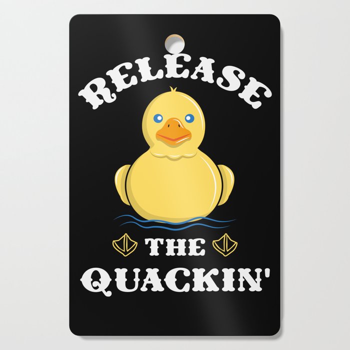 Release the Quackin - Funny Yellow Rubber Duck Cutting Board