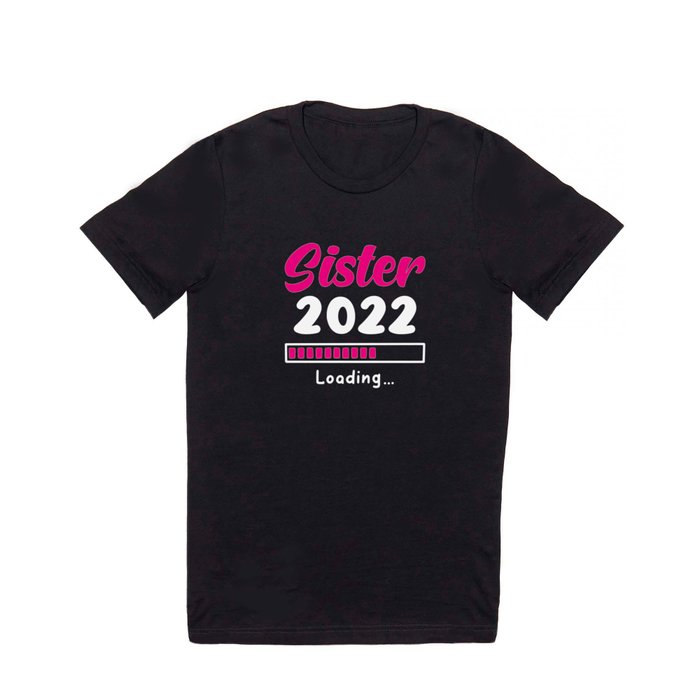 Sister 2022 Loading T Shirt