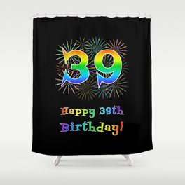 [ Thumbnail: 39th Birthday - Fun Rainbow Spectrum Gradient Pattern Text, Bursting Fireworks Inspired Background Shower Curtain ]
