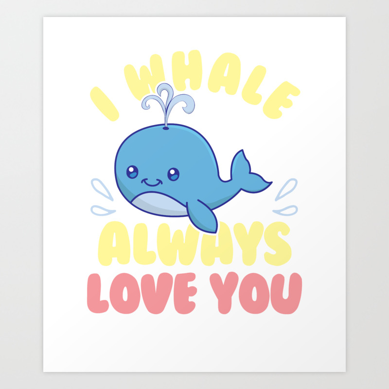 Cute Funny I Whale Always Love You Animal Pun Art Print By Theperfectpresents Society6 Can i also eat fish with you? cute funny i whale always love you animal pun art print by theperfectpresents