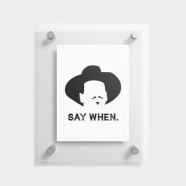 Say When Floating Acrylic Print