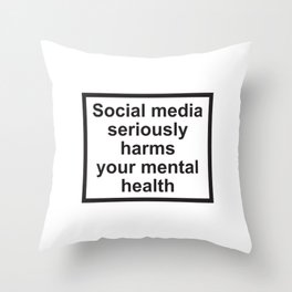 Social Media Seriously Harms Your Mental Health Throw Pillow