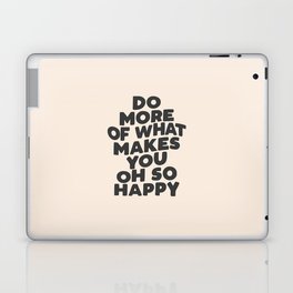 Do More of What Makes You Oh So Happy black and white Laptop Skin