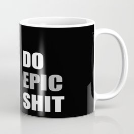 Do epic shit cool saying Coffee Mug