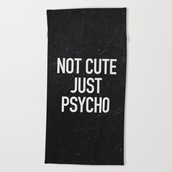 Not Cute Just Psycho Beach Towel