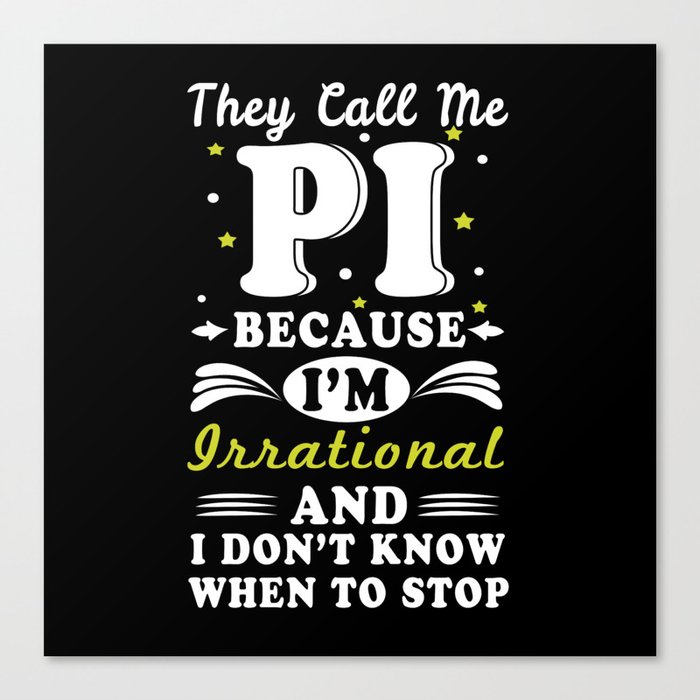 They Call Pi Irrational Math Geek Math Nerd Pi Day Canvas Print