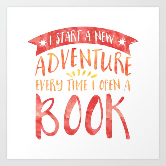 I Start a New Adventure Every Time I Open a Book Art Print