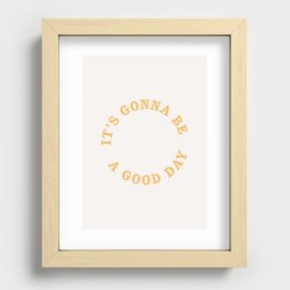 It's gonna be a good day Recessed Framed Print