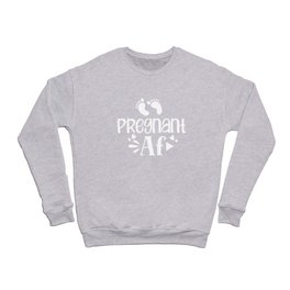 Pregnant AF Crewneck Sweatshirt