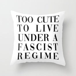 TOO CUTE FOR FASCISM (BLACK TEXT) Throw Pillow