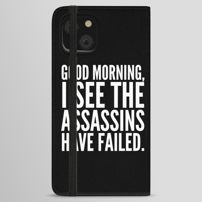 Good morning, I see the assassins have failed. (Black) iPhone Wallet Case