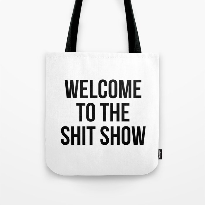 Welcome to the shit show Tote Bag