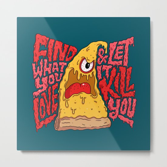 Find What You Love and Let it Kill You Metal Print